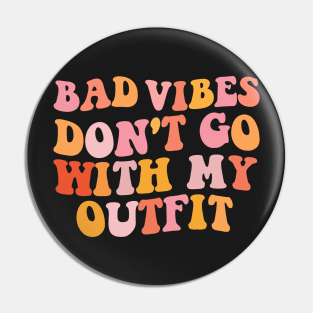 Bad vibes don't go with my outfit Pin