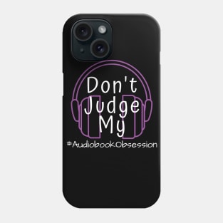 Dont Judge My Audiobook Obsession Phone Case