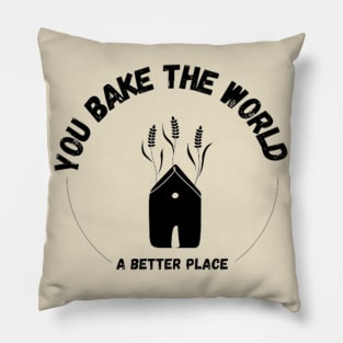 you bake the world a better place Pillow