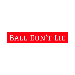 Ball Don't Lie T-Shirt