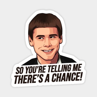 Dumb and Dumber, So You're Telling Me There's a Chance Magnet