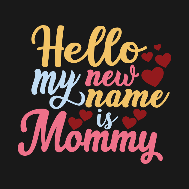 Hello my new name is Mommy , For Mother, Gift for mom Birthday, Gift for mother, Mother's Day gifts, Mother's Day, Mommy, Mom, Mother, Happy Mother's Day by POP-Tee