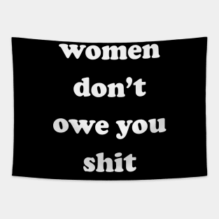 Women Don't Owe You Shit Tapestry