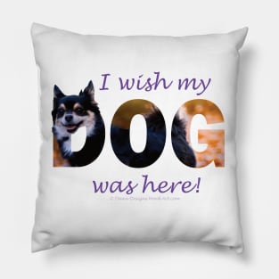 I wish my dog was here - Chihuahua oil painting word art Pillow