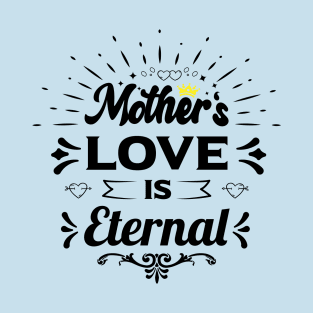 mothers love is eternal happy birthday mother gift funny quotes T-Shirt