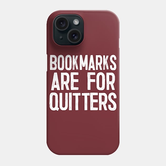 Bookmarks Are For Quitters Phone Case by DankFutura