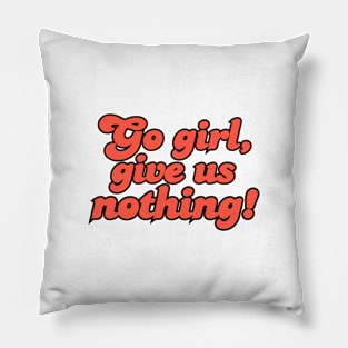 Empowerment in Silence: Go Girl, Give Us Nothing! Pillow