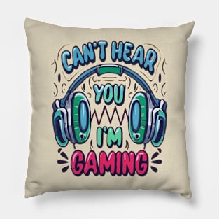 Can't Hear You I'm Gaming Pillow