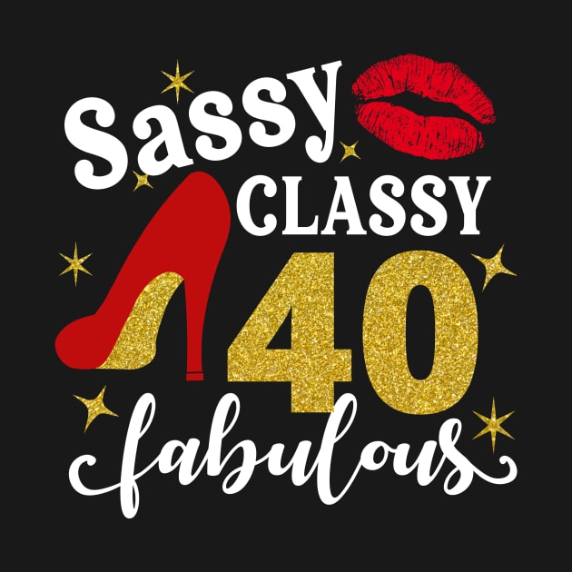 Sassy classy 40 fabulous by TEEPHILIC