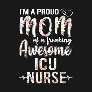 I'm A Proud Mom of ICU Nurse Funny Mother's Day Gift T-Shirt