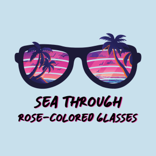 Sea through rose-colored glasses T-Shirt