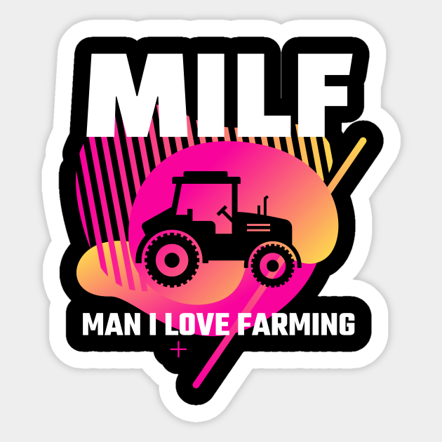 milf man i love farming - Funny Farmer Gifts - Sticker