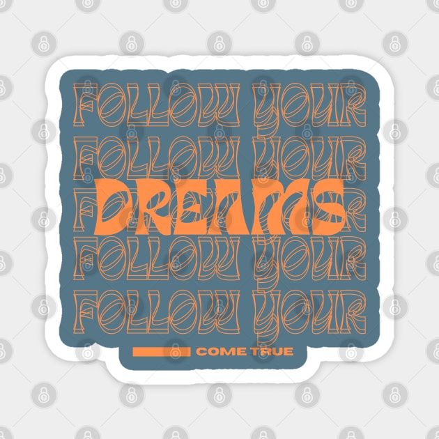 Follow your dreams! Magnet by NTGraphics