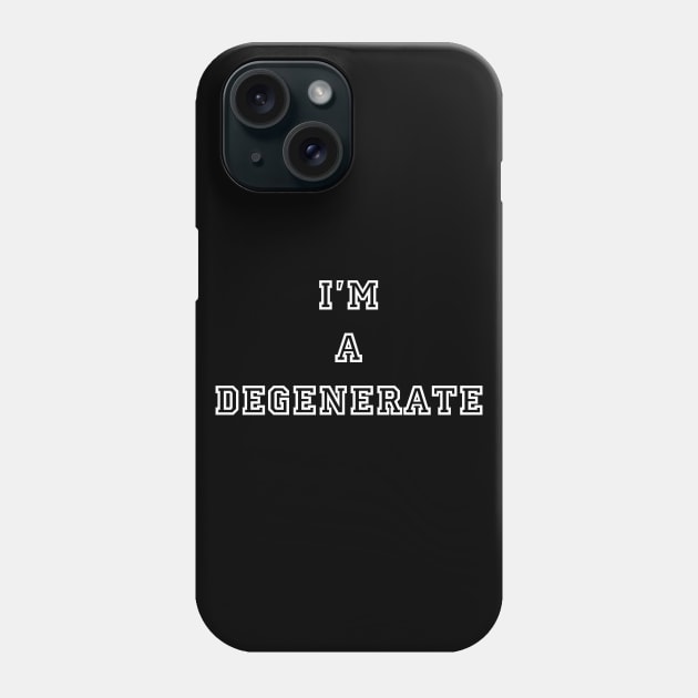 I'm A Degenerate Phone Case by BlackMosaic