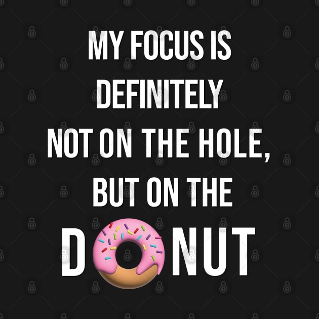 My focus is definitely not on the hole, but on the donut. by Teesagor