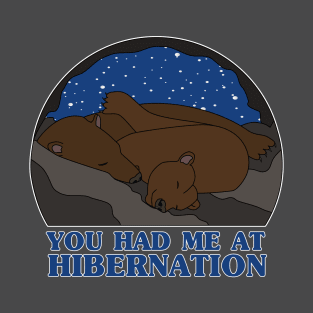 You Had Me at Hibernation - Brown Bear T-Shirt