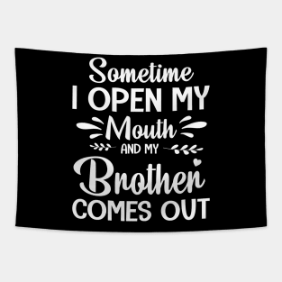 Sometime I Open My Mouth And My Brother Comes Out Happy Summer Father Parent July 4th Day Tapestry