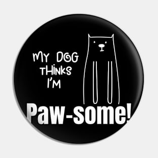 My Dog thinks im Paw some Dog owners gift with cute dog Pin