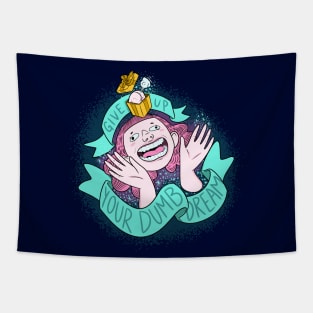 Give Up Your Dumb Dream Tapestry