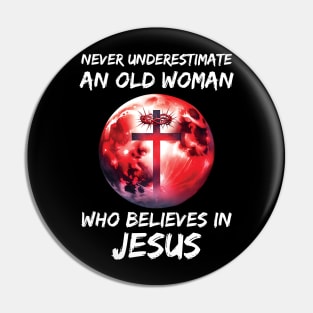 Never Underestimate an Old Woman Who Believes In Jesus Pin