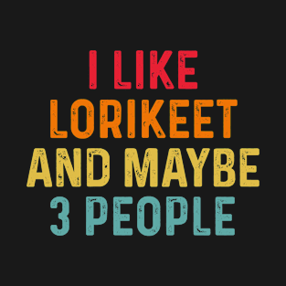 I Like Lorikeet And Maybe 3 People Retro Vintage T-Shirt