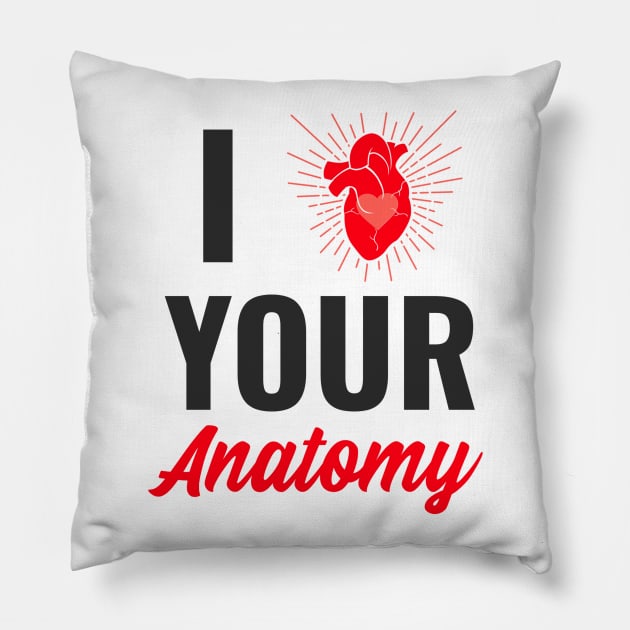 I Love Your Anatomy - Medical Student in Medschool Pillow by Medical Student Tees