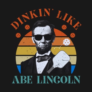 Distressed Vintage Dinkin' Like Abe Lincoln Funny Pickleball Pun T-Shirt