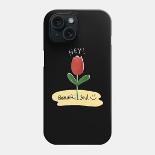 Hey, beautiful soul Phone Case