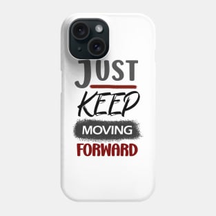 JUST KEEP MOVING FORWARD Phone Case