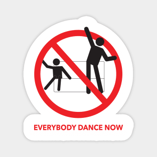 EVERYBODY DANCE NOW Magnet