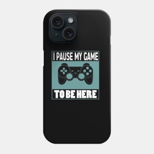 I pause my game to be here Phone Case