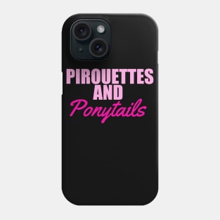 Pirouettes and ponytails t shirt. Phone Case