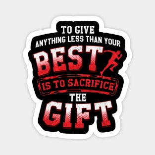 Anything Less Than Your Best Is Sacrificing A Gift Magnet