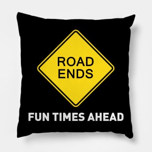 Sign - Road Ends - Fun Times Ahead Pillow