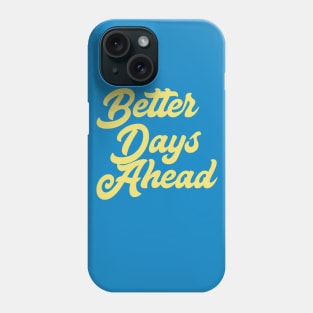 Better Days Ahead Phone Case