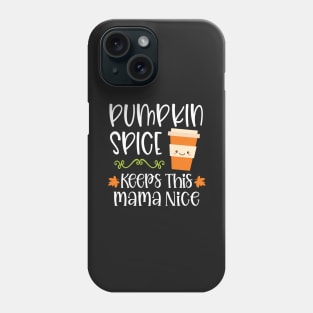 Pumpkin Spice Keeps This Mama Nice Phone Case