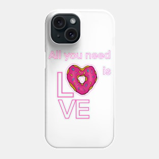 ALL YOU NEED IS LOVE AND DONUTS Phone Case