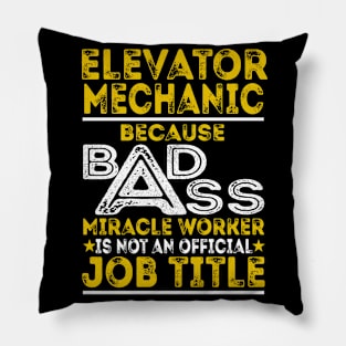 Elevator Mechanic Because Badass Miracle Worker Pillow