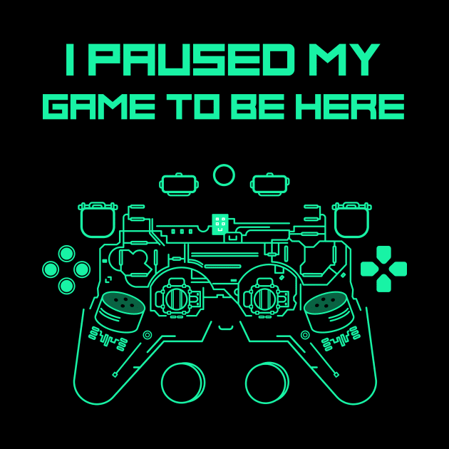 I Paused My Game to Be Here Funny Gamer by RecoveryTees