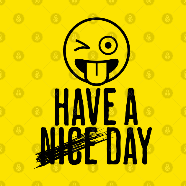 Have a Day funny design by Distinct Designs NZ