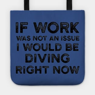 If Work Was Not An Issue I Would Be Diving Right Now Tote