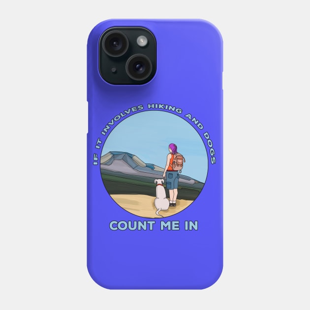 If it Involves Hiking and Dogs Count Me In Phone Case by DiegoCarvalho