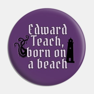 Edward Teach, born on a beach Pin