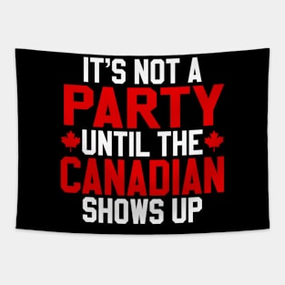 it is not a party until the canadian shows up Tapestry