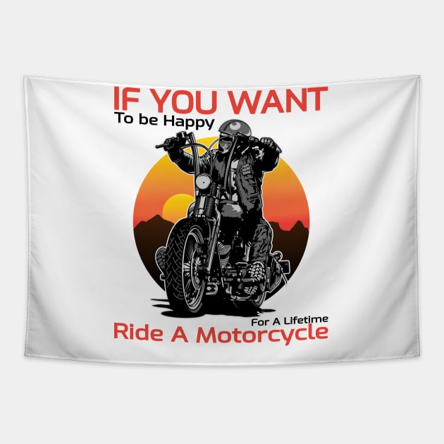 If you want to be happy for a lifetime, Ride a motorcycle, Born to ride, Live to ride Tapestry by Lekrock Shop