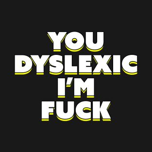 Dyslexic I'm Alone Me Leave T-Shirt