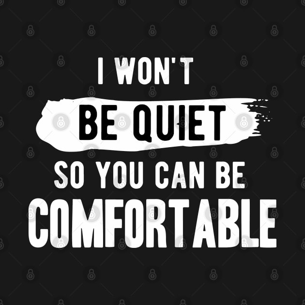 I won't be quiet so you can be comfortable by Gaming champion