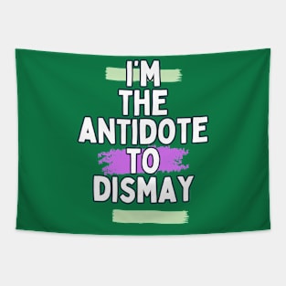 I'm the antidote to dismay Tapestry