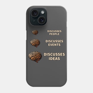 Great Minds Discuss Ideas. Average Minds Discuss People. Phone Case