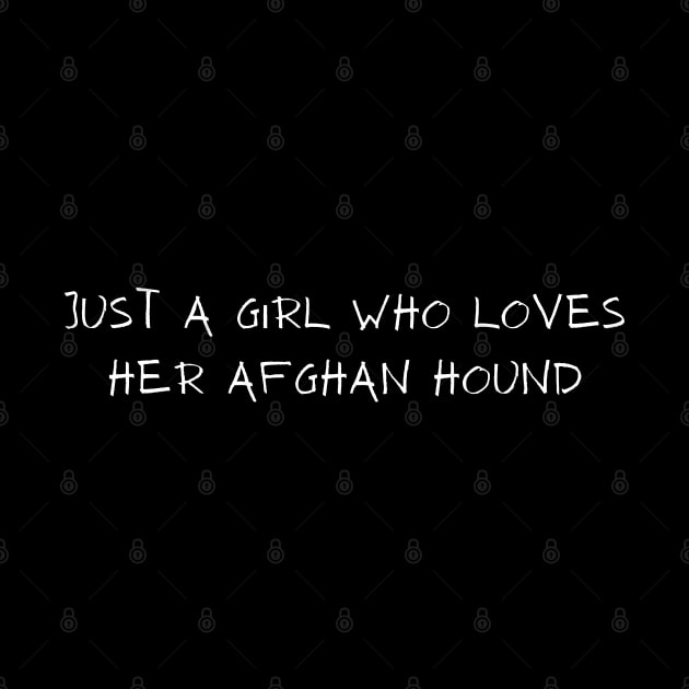 Just A Girl Who Loves Her Afghan Hound by HobbyAndArt